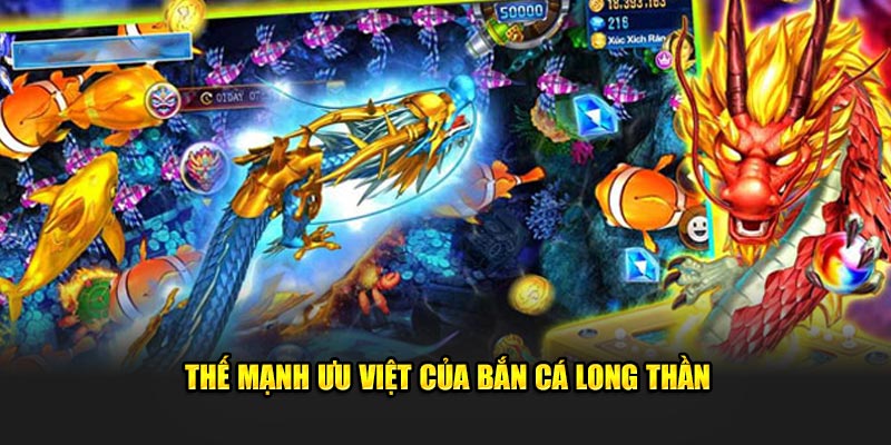 Thế mạnh ưu việt của bắn cá Long Thần